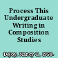 Process This Undergraduate Writing in Composition Studies /