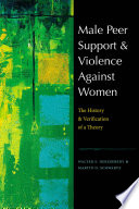 Male peer support and violence against women : the history and verification of a theory /