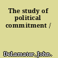 The study of political commitment /