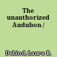 The unauthorized Audubon /