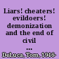 Liars! cheaters! evildoers! demonization and the end of civil debate in American politics /