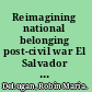Reimagining national belonging post-civil war El Salvador in a global context /