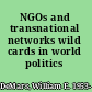 NGOs and transnational networks wild cards in world politics /