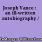 Joseph Vance : an ill-written autobiography /