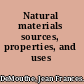 Natural materials sources, properties, and uses /