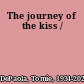 The journey of the kiss /