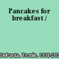 Pancakes for breakfast /