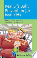 Real life bully prevention for real kids 50 ways to help elementary and middle school students /