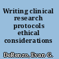 Writing clinical research protocols ethical considerations /