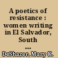 A poetics of resistance : women writing in El Salvador, South Africa, and the United States /