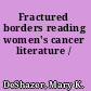 Fractured borders reading women's cancer literature /