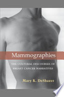 Mammographies the cultural discourses of breast cancer narratives /