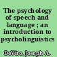 The psychology of speech and language ; an introduction to psycholinguistics /