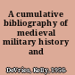 A cumulative bibliography of medieval military history and technology