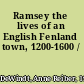 Ramsey the lives of an English Fenland town, 1200-1600 /