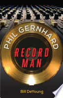 Phil Gernhard, Record Man /