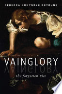 Vainglory : the forgotten vice /