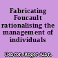 Fabricating Foucault rationalising the management of individuals /