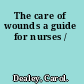 The care of wounds a guide for nurses /