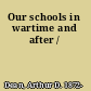 Our schools in wartime and after /