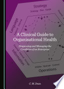 Clinical guide to organisational health : diagnosing and managing the condition of an enterprise /