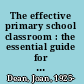 The effective primary school classroom : the essential guide for new teachers /
