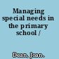 Managing special needs in the primary school /