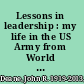 Lessons in leadership : my life in the US Army from World War II to Vietnam /