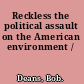 Reckless the political assault on the American environment /