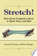 Stretch! : how great companies grow in good times and bad /