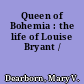 Queen of Bohemia : the life of Louise Bryant /