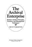 The archival enterprise : modern archival principles, practices, and management techniques /