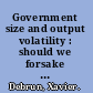 Government size and output volatility : should we forsake automatic stabilization? /