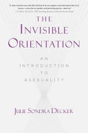 The invisible orientation : an introduction to asexuality /