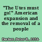 "The Utes must go!" American expansion and the removal of a people /