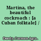 Martina, the beautiful cockroach : [a Cuban folktale] /