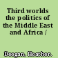 Third worlds the politics of the Middle East and Africa /