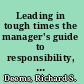 Leading in tough times the manager's guide to responsibility, trust and motivation /