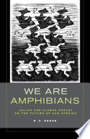 We are amphibians : Julian and Aldous Huxley on the future of our species /