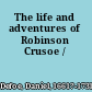 The life and adventures of Robinson Crusoe /