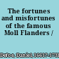 The fortunes and misfortunes of the famous Moll Flanders /