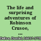 The life and surprising adventures of Robinson Crusoe, of York, mariner : embellished with engravings.