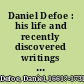 Daniel Defoe : his life and recently discovered writings : extending from 1716 to 1729 /