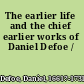 The earlier life and the chief earlier works of Daniel Defoe /