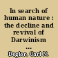 In search of human nature : the decline and revival of Darwinism in American social thought /