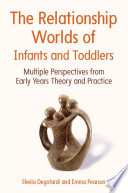 Relationship worlds of infants and toddlers : multiple perspectives from early years theory and practice /