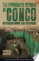 The Democratic Republic of Congo : between hope and despair /