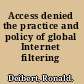 Access denied the practice and policy of global Internet filtering /