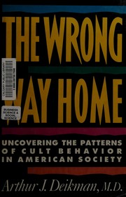 The wrong way home : uncovering the patterns of cult behavior in American society /