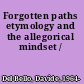 Forgotten paths etymology and the allegorical mindset /